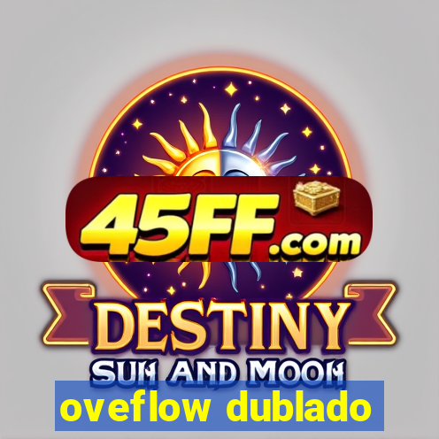 oveflow dublado
